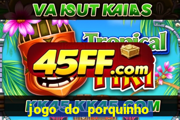 jogo do porquinho para ganhar dinheiro